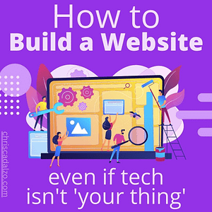 graphic of people working on building a website as if they were building a house. The text says 'how to build a website even if tech isn't your thing. 